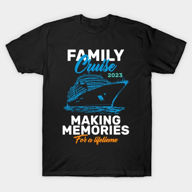 FAMILY CRUISE 2023 MAKING MEMORIES FOR A LIFETIME 2023 COOL T-Shirt by Beyond Shirts